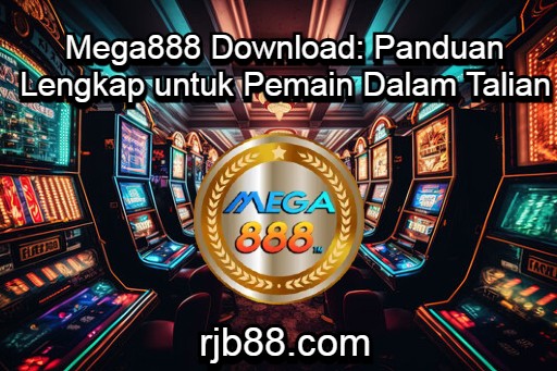 Mega888 Download: Panduan Lengkap untuk Pemain Dalam Talian